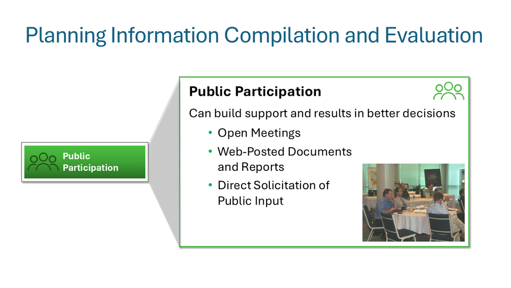 Public Participation can build support and results in better decisions. Includes: Open meetings, Web posted documents and reports, and Direct Solicitation of public input